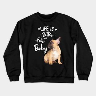 French bulldog, Life in better with fur baby Crewneck Sweatshirt